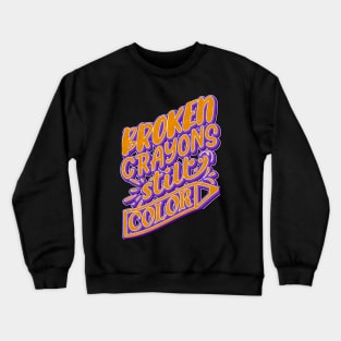 Broken Crayons Still Color Crewneck Sweatshirt